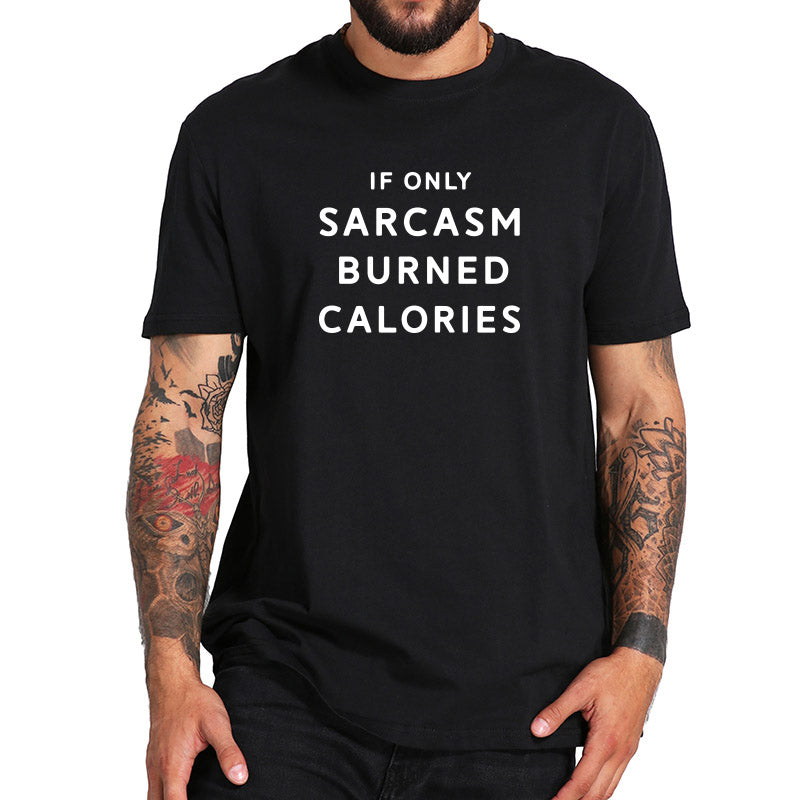If Only Sarcasm T-Shirt